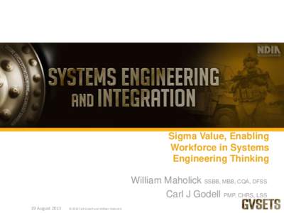 Sigma Value, Enabling Workforce in Systems Engineering Thinking William Maholick SSBB, MBB, CQA, DFSS Carl J Godell PMP, CHRS, LSS 19 August 2013