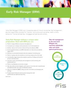 Early Risk Manager (ERM)  Early Risk Manager (ERM) is an innovative state-of-the-art enterprise risk management solution specifically tailored for financial institutions such as banks, credit unions, consumer finance com