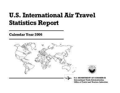 U.S. International Air Travel Statistics Report Calendar Year 2006 U.S. DEPARTMENT OF COMMERCE International Trade Administration