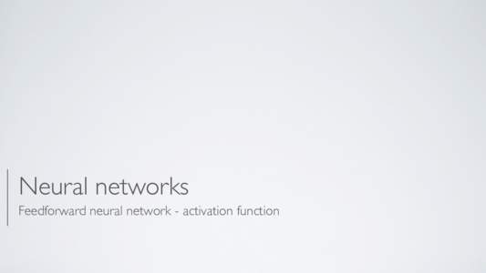 Neural networks Feedforward neural network - activation function September Abstract6, 2012