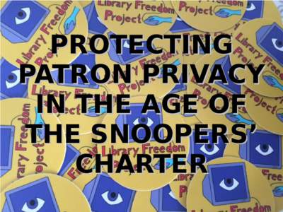 PROTECTING PATRON PRIVACY IN THE AGE OF THE SNOOPERS’ CHARTER