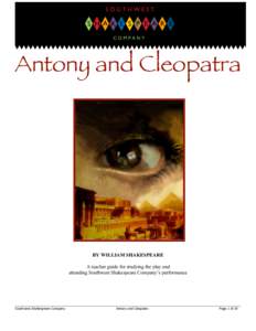 Antony and Cleopatra  BY WILLIAM SHAKESPEARE A teacher guide for studying the play and attending Southwest Shakespeare Company’s performance