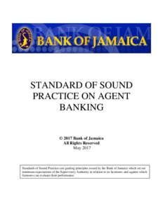 STANDARD OF SOUND PRACTICE ON AGENT BANKING © 2017 Bank of Jamaica All Rights Reserved
