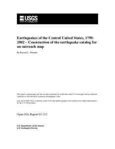 Earthquakes of the Central United States, [removed] – Construction of the earthquake catalog for an outreach map By Russell L. Wheeler This report is preliminary and has not been reviewed for conformity with U.S. Geolog