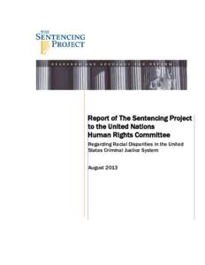 Report of The Sentencing Project to the United Nations Human Rights Committee Regarding Racial Disparities in the United States Criminal Justice System August 2013