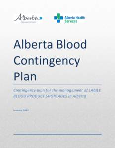 Alberta Blood Contingency Plan Contingency plan for the management of LABILE BLOOD PRODUCT SHORTAGES in Alberta January 2015