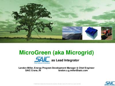 MicroGreen (aka Microgrid) as Lead Integrator Landon Miller, Energy Program Development Manager & Chief Engineer SAIC Crane, IN [removed]