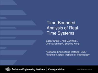 Time-Bounded Analysis of RealTime Systems Sagar Chaki1, Arie Gurfinkel1, Ofer Strichman2, Soonho Kong1 1Software