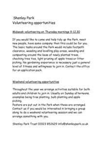 Shenley Park Volunteering opportunities Midweek volunteering on Thursday morningsIf you would like to come and help tidy up the Park, meet new people, have some company then this could be for you. The basic task