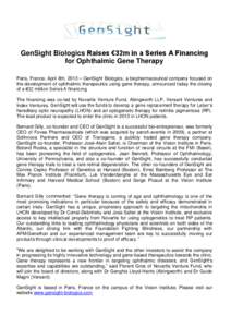 GenSight Biologics Raises €32m in a Series A Financing for Ophthalmic Gene Therapy Paris, France, April 8th, 2013 – GenSight Biologics, a biopharmaceutical company focused on the development of ophthalmic therapeutic