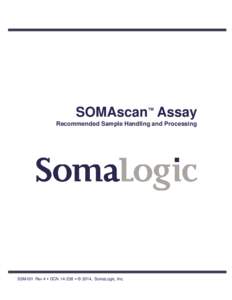 SOMAscan Assay ™ Recommended Sample Handling and Processing  SSM-001 Rev 4 • DCN[removed] • © 2014, SomaLogic, Inc.