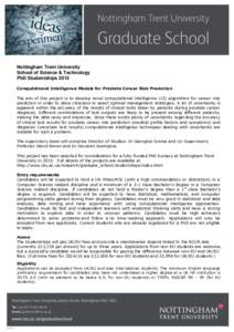 Nottingham Trent University School of Science & Technology PhD Studentships 2015 Computational Intelligence Models for Prostate Cancer Risk Prediction The aim of this project is to develop novel computational intelligenc