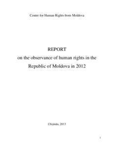 Centre for Human Rights from Moldova  REPORT on the observance of human rights in the Republic of Moldova in 2012
