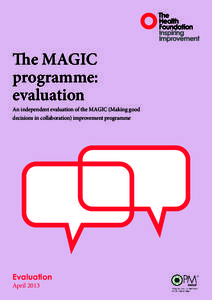 The MAGIC programme: evaluation An independent evaluation of the MAGIC (Making good decisions in collaboration) improvement programme