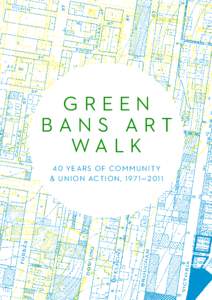 Green Bans Art Walk 4 0 Years of Comm u n i t y & U nion Action, 197 1 — 2 01 1