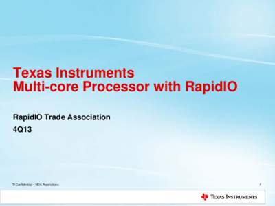 Texas Instruments Multi-core Processor with RapidIO RapidIO Trade Association 4Q13  TI Confidential – NDA Restrictions