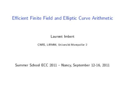 Efficient Finite Field and Elliptic Curve Arithmetic  Laurent Imbert CNRS, LIRMM, Universit´ e Montpellier 2