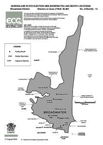 QUEENSLAND STATE ELECTION 2006 SHOWING POLLING BOOTH LOCATIONS. Broadwater District Electors at close of Roll: 30,463 No. of Booths: 13 This map has been produced by the Electoral Commission of Queensland as a guide to s