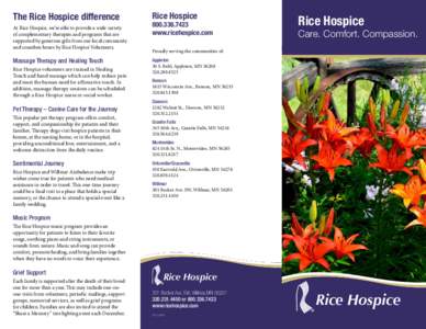 The Rice Hospice difference At Rice Hospice, we’re able to provide a wide variety of complementary therapies and programs that are supported by generous gifts from our local community and countless hours by Rice Hospic