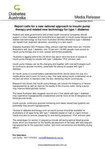 Media Release 3 September 2014 Report calls for a new national approach to insulin pump therapy and related new technology for type 1 diabetes Federal and state governments and private health insurance companies should