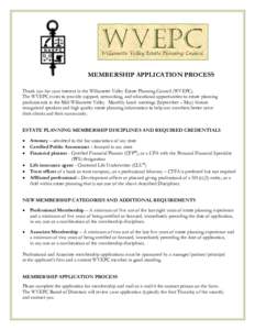 MEMBERSHIP APPLICATION PROCESS Thank you for your interest in the Willamette Valley Estate Planning Council (WVEPC). The WVEPC exists to provide support, networking, and educational opportunities to estate planning profe