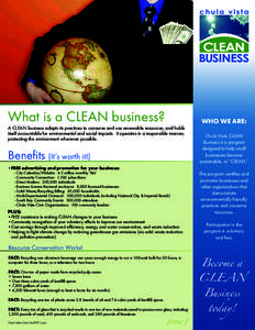 What is a CLEAN business? A CLEAN business adapts its practices to conserve and use renewable resources, and holds itself accountable for environmental and social impacts. It operates in a responsible manner, protecting 