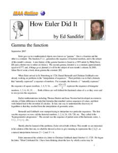 How Euler Did It by Ed Sandifer Gamma the function September 2007 Euler gave us two mathematical objects now known as “gamma.” One is a function and the other is a constant. The function, Γ ( x) , generalizes the se