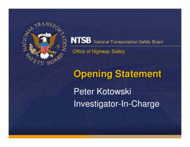 Office of Highway Safety  Opening Statement Peter Kotowski Investigator-In-Charge