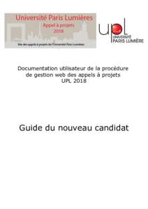 Documentation utilisateur de la procédure de gestion web des appels à projets UPL 2018 Guide du nouveau candidat