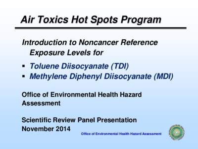 Air Toxics Hot Spots Program Introduction to Noncancer Reference Exposure Levels for  Toluene Diisocyanate (TDI)  Methylene Diphenyl Diisocyanate (MDI) Office of Environmental Health Hazard