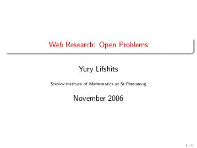 Web Research: Open Problems Yury Lifshits Steklov Institute of Mathematics at St.Petersburg November 2006