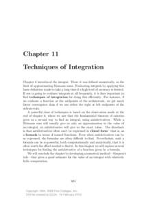 Chapter 11 Techniques of Integration Chapter 6 introduced the integral. There it was defined numerically, as the limit of approximating Riemann sums. Evaluating integrals by applying this basic definition tends to take a