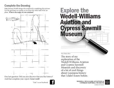 Complete the Drawing  Help Jimmie Wedell design this airplane by completing this picture. Use the grid lines as a guide as you draw the other half of the airplane. What is the name of your airplane?  Explore the