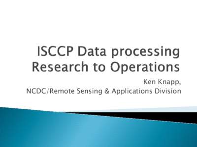 Ken Knapp, NCDC/Remote Sensing & Applications Division Agencies Subsample Data  NASA/GISS produces Cloud Products