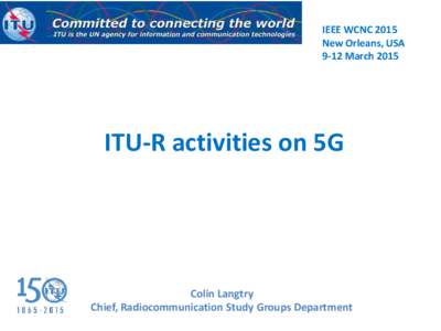 IEEE WCNC 2015 New Orleans, USA 9-12 March 2015 ITU-R activities on 5G