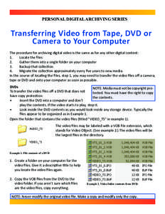 PERSONAL DIGITAL ARCHIVING SERIES  Transferring Video from Tape, DVD or Camera to Your Computer The procedure for archiving digital video is the same as for any other digital content: 1.
