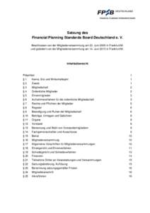 Satzung des Financial Planning Standards Board Deutschland e. V. Beschlossen von der Mitgliederversammlung am 23. Juni 2005 in Frankfurt/M. und geändert von der Mitgliederversammlung am 14. Juni 2013 in Frankfurt/M..  I