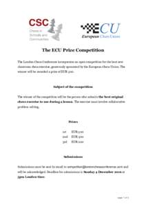 The ECU Prize Competition The London Chess Conference incorporates an open competition for the best new classroom chess exercise, generously sponsored by the European Chess Union. The winner will be awarded a prize of EU