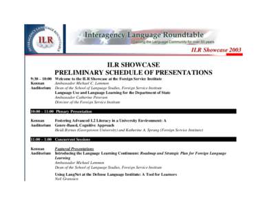 ILR Showcase[removed]ILR SHOWCASE PRELIMINARY SCHEDULE OF PRESENTATIONS 9:30 – 10:00 Welcome to the ILR Showcase at the Foreign Service Institute Kennan