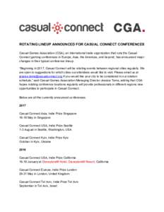 ROTATING LINEUP ANNOUNCED FOR CASUAL CONNECT CONFERENCES Casual Games Association (CGA), an international trade organization that runs the Casual Connect gaming conferences in Europe, Asia, the Americas, and beyond, has 