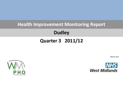 Health Improvement Monitoring Report Dudley Quarter[removed]March 2012  2