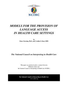 MODELS FOR THE PROVISION OF LANGUAGE ACCESS IN HEALTH CARE SETTINGS by Bruce Downing, Ph.D., and Cynthia E. Roat, MPH