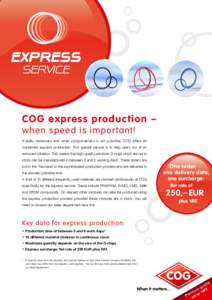 EXPRESS SERVICE COG express produc t ion – when speed is impor tant! If really necessary and when postponement is not possible, COG offers its