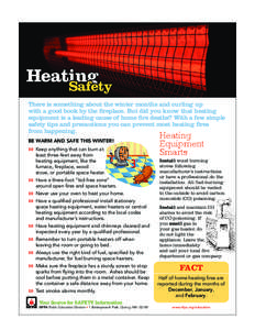Heating Safety There is something about the winter months and curling up with a good book by the fireplace. But did you know that heating equipment is a leading cause of home fire deaths? With a few simple safety tips an