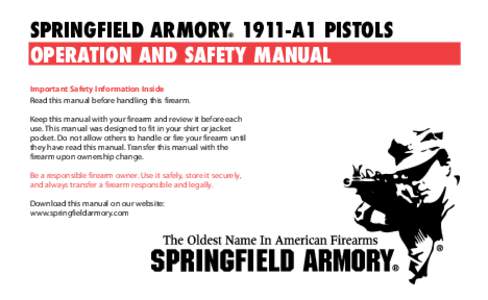SPRINGFIELD ARMORY 1911-A1 PISTOLS OPERATION AND SAFETY MANUAL ® Important Safety Information Inside Read this manual before handling this firearm.