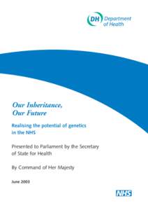 Our Inheritance, Our Future Realising the potential of genetics in the NHS Presented to Parliament by the Secretary of State for Health