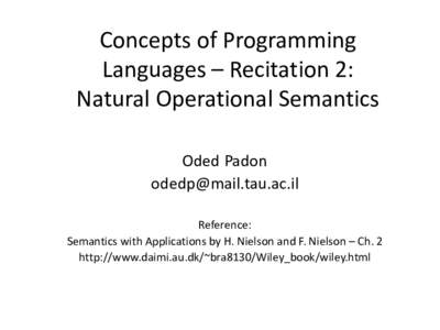 Concepts of Programming Languages – Recitation 2: Natural Operational Semantics Oded Padon  Reference: