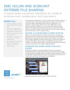 EMC ISILON AND SIGNIANT EXTREME FILE SHARING A digital asset movement backbone for media & entertainment collaboration and operations ESSENTIALS