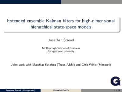 Extended ensemble Kalman filters for high-dimensional hierarchical state-space models Jonathan Stroud McDonough School of Business Georgetown University