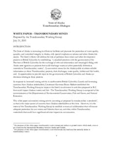 State of Alaska Transboundary Dialogue WHITE PAPER – TRANSBOUNDARY MINES Prepared by the Transboundary Working Group July 31, 2015 INTRODUCTION